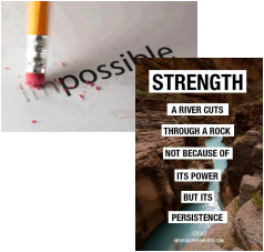 Strength: A river cuts through a rock not because of its power but because of its persistence.