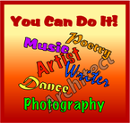 You can do it! Music artist, poetry, writer, architect, dance, photography
